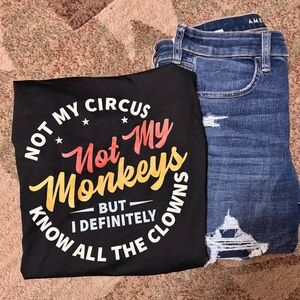NWT Not My Circus Not My Monkeys, But I Definitely Know All The Clowns T-Shirt
